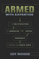 Armed with expertise the militarization of American social research during the Cold War /