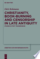 Christianity, book-burning and censorship in late antiquity : studies in text transmission /
