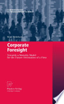 Corporate Foresight Towards a Maturity Model for the Future Orientation of a Firm /