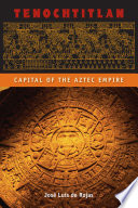 Tenochtitlan capital of the Aztec empire /
