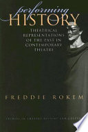 Performing history theatrical representations of the past in contemporary theatre /