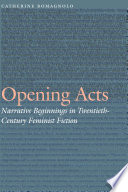 Opening acts : narrative beginnings in twentieth-century feminist fiction /