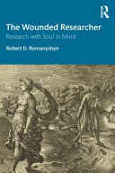 The wounded researcher : research with soul in mind /