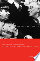 My dear Mr. Stalin the complete correspondence between Franklin D. Roosevelt and Joseph V. Stalin /
