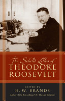 The selected letters of Theodore Roosevelt