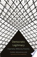 Democratic legitimacy impartiality, reflexivity, proximity /