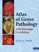 Atlas of gross pathology with histologic correlation /