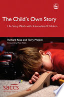 The child's own story life story work with traumatized children /