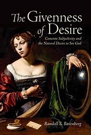 The Givenness of Desire : Concrete Subjectivity and the Natural Desire to See God /