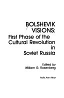 Bolshevik, visions : first phase of the culture revolution in Soviet Russia /