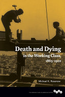 Death and dying in the working class, 1865-1920 /