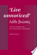 Live unnoticed (Lathe biōsas) : on the vicissitudes of an Epicurean doctrine /