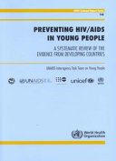 Preventing HIV/AIDS in young people a systematic review of the evidence from developing countries /