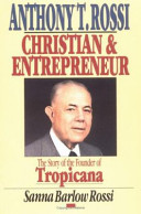 Anthony T. Rossi, Christian and entrepreneur : the story of the founder of Tropicana /
