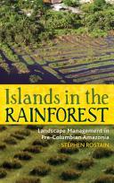 Islands in the rainforest landscape management in pre-Columbian Amazonia /