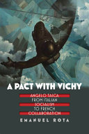 A pact with Vichy Angelo Tasca from Italian socialism to French collaboration /