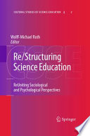 Re/Structuring Science Education ReUniting Sociological and Psychological Perspectives /