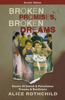 Broken promises, broken dreams stories of Jewish and Palestinian trauma and resilience /