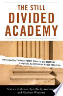 The still divided academy how competing visions of power, politics, and diversity complicate the mission of higher education /