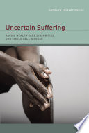 Uncertain suffering racial health care disparities and sickle cell disease /