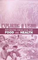 Exploring a vision integrating knowledge for food and health : a workshop summary /