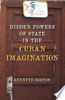 Hidden powers of state in the Cuban imagination