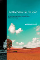 The new science of the mind from extended mind to embodied phenomenology /