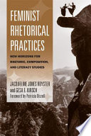 Feminist rhetorical practices new horizons for rhetoric, composition, and literacy studies /