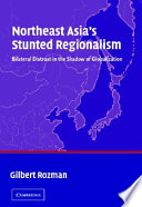 Northeast Asia's stunted regionalism bilateral distrust in the shadow of Globalization /
