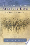 The summer the Archduke died essays on wars and warriors /