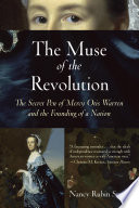 The muse of the revolution the secret pen of Mercy Otis Warren and the founding of a nation /