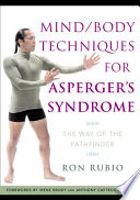 Mind/body techniques for Asperger's syndrome the way of the pathfinder /