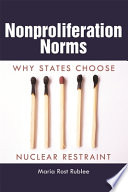 Nonproliferation norms why states choose nuclear restraint /