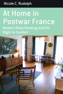 At home in postwar France : modern mass housing and the right to comfort /