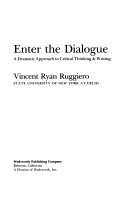 Enter the dialogue : a dramatic approach to critical thinking & writing /
