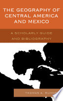 The geography of Central America and Mexico a scholarly guide and bibliography /