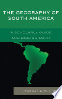 The geography of South America a scholarly guide and bibliography /