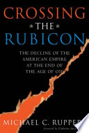 Crossing the Rubicon the decline of the American empire at the end of the age of oil /