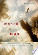 Monad to man the concept of progress in evolutionary biology /