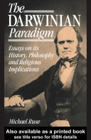 The Darwinian paradigm essays on its history, philosophy, and religious implications /