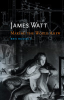 James Watt : making the world anew /