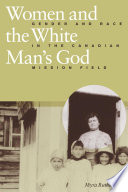 Women and the white man's God gender and race in the Canadian mission field /