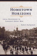 Hometown horizons local responses to Canada's Great War /