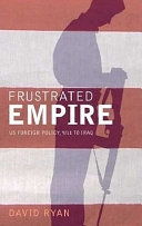Frustrated empire US foreign policy, 9/11 to Iraq /