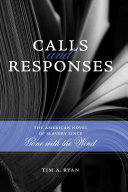 Calls and responses the American novel of slavery since Gone with the wind /