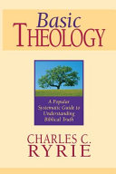 Basic Theology : A popular Systematic Guide to Understanding Biblical Truth /