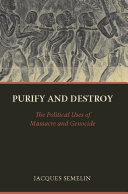 Purify and destroy the political uses of massacre and genocide /