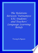 The relations between Vietnamese EFL students' and teachers' language learning beliefs /