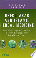 Greco-Arab and Islamic herbal medicine traditional system, ethics, safety, efficacy, and regulatory issues /