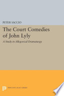 The court comedies of John Lyly : a study in allegorical dramaturgy /